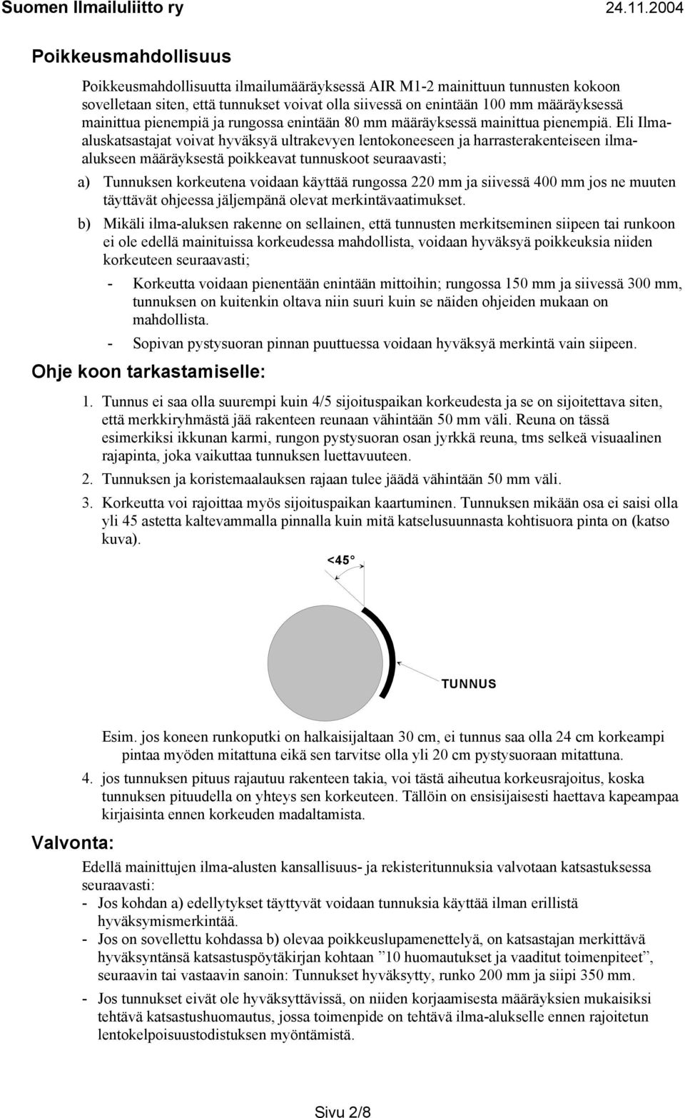 Eli Ilmaaluskatsastajat voivat hyväksyä ultrakevyen lentokoneeseen ja harrasterakenteiseen ilmaalukseen määräyksestä poikkeavat tunnuskoot seuraavasti; a) Tunnuksen korkeutena voidaan käyttää