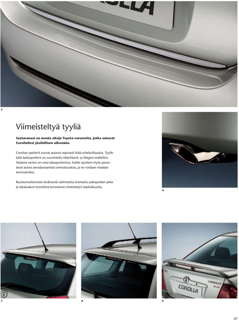 Tyylikkäät kattospoilerit on suunniteltu Hatchback- ja Wagon-malleihin. Sedania varten on oma takaspoilerinsa.