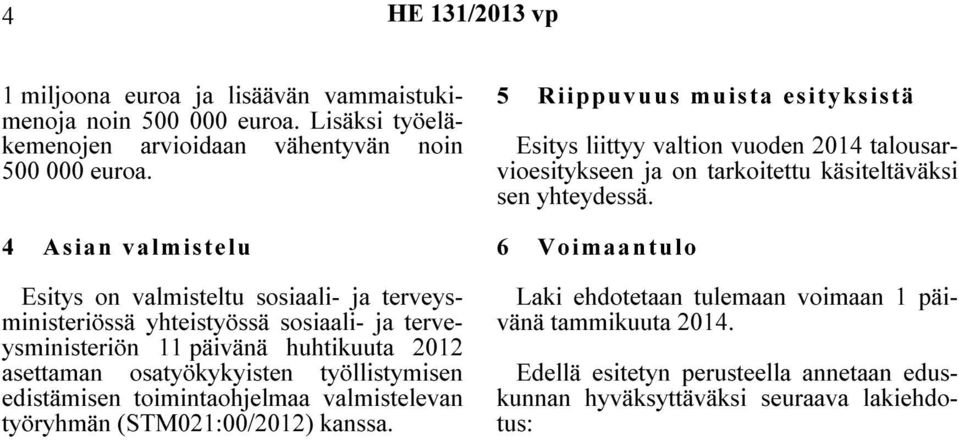 työllistymisen edistämisen toimintaohjelmaa valmistelevan työryhmän (STM021:00/2012) kanssa.