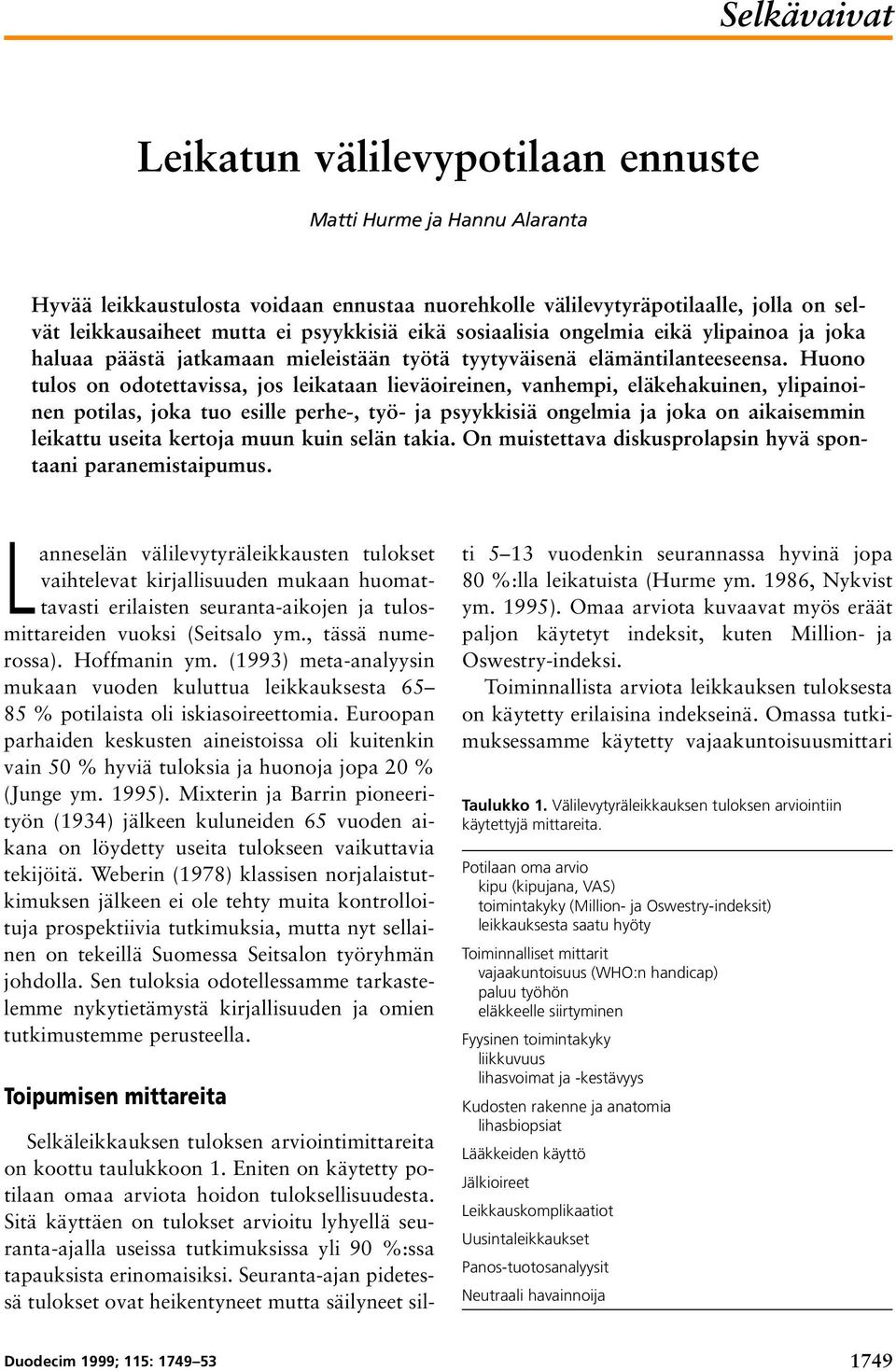 Huono tulos on odotettavissa, jos leikataan lieväoireinen, vanhempi, eläkehakuinen, ylipainoinen potilas, joka tuo esille perhe-, työ- ja psyykkisiä ongelmia ja joka on aikaisemmin leikattu useita