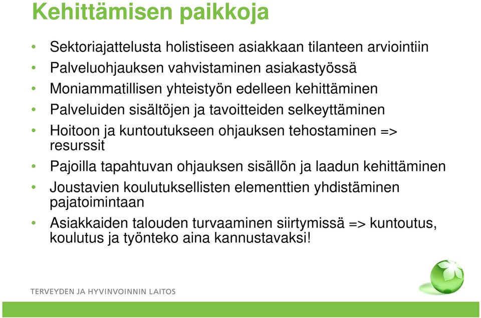 ohjauksen tehostaminen => resurssit Pajoilla tapahtuvan ohjauksen sisällön ja laadun kehittäminen Joustavien koulutuksellisten