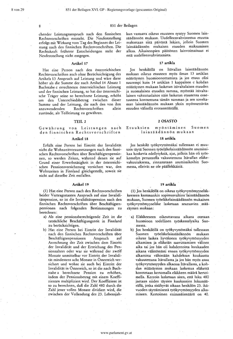 Artikel 17 Hat eine Person nach den österreichischen Rechtsvorschriften auch ohne Berücksichtigung des Artikels 13 Anspruch auf Leistung und wäre diese höher als die Summe der nach Artikel 14 Absatz