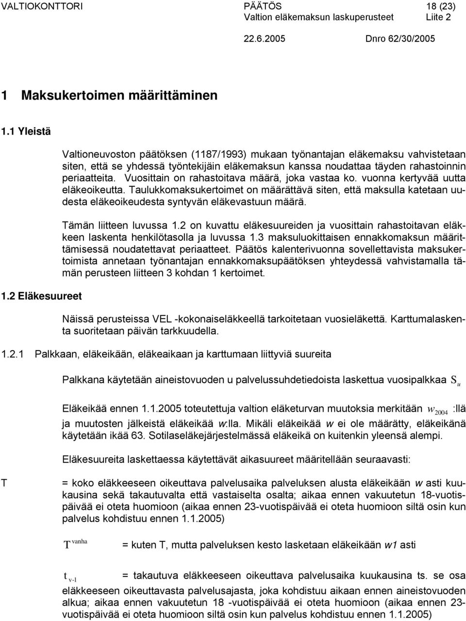 katetaan deta eläkeoikedeta yntyän eläkeatn määrä Tämän liitteen la 12 on katt eläkereiden ja oittain rahatoitaan eläkkeen lakenta henkilötaolla ja la 13 maklokittaien ennakkomakn määrittämieä