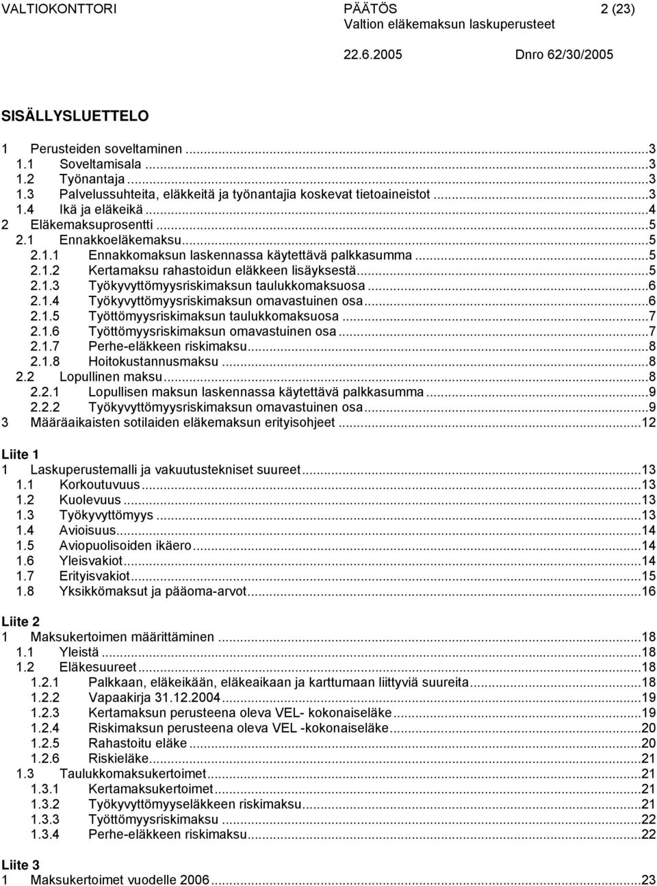 Työkyyttömyyrikimakn omaatinen oa6 215 Työttömyyrikimakn talkkomakoa 7 216 Työttömyyrikimakn omaatinen oa 7 217 Perhe-eläkkeen rikimak8 218 Hoitoktannmak 8 22 Lopllinen mak8 221 Lopllien makn