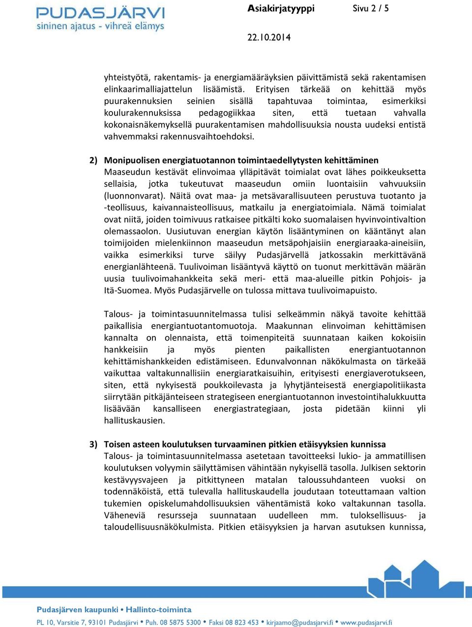 mahdollisuuksia nousta uudeksi entistä vahvemmaksi rakennusvaihtoehdoksi.