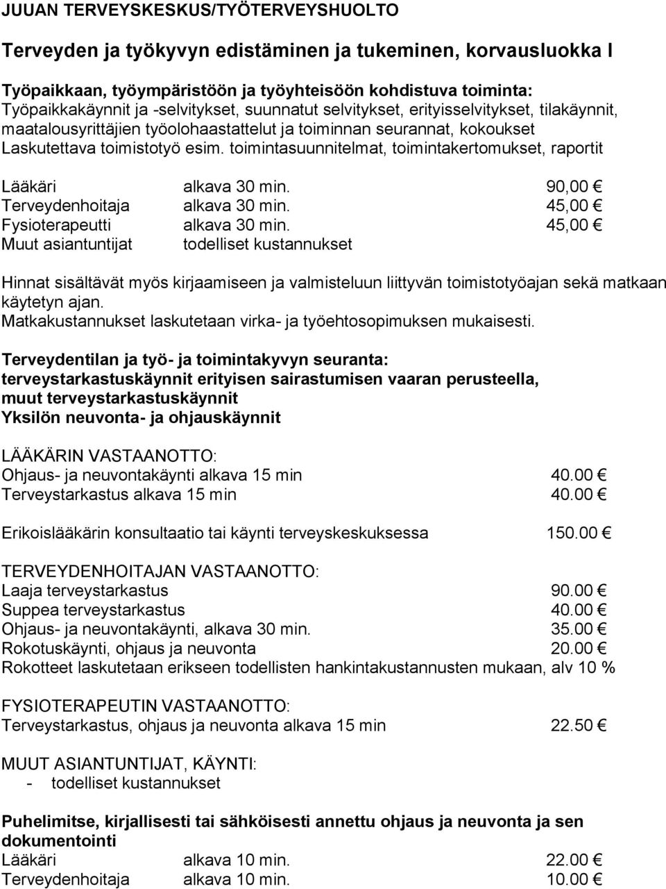 toimintasuunnitelmat, toimintakertomukset, raportit Lääkäri alkava 30 min. 90,00 Terveydenhoitaja alkava 30 min. 45,00 Fysioterapeutti alkava 30 min.