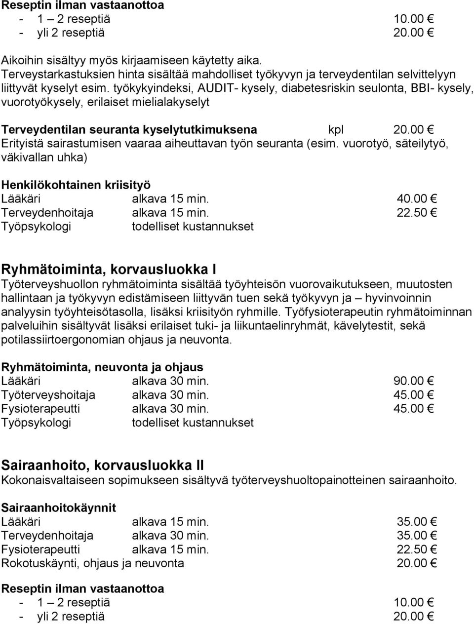 työkykyindeksi, AUDIT- kysely, diabetesriskin seulonta, BBI- kysely, vuorotyökysely, erilaiset mielialakyselyt Terveydentilan seuranta kyselytutkimuksena kpl 20.