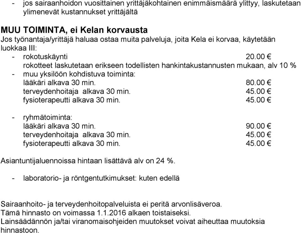 00 rokotteet laskutetaan erikseen todellisten hankintakustannusten mukaan, alv 10 % - muu yksilöön kohdistuva toiminta: lääkäri alkava 30 min. 80.00 terveydenhoitaja alkava 30 min. 45.