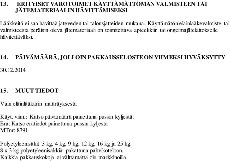 PÄIVÄMÄÄRÄ, JOLLOIN PAKKAUSSELOSTE ON VIIMEKSI HYVÄKSYTTY 30.12.2014 15. MUUT TIEDOT Vain eläinlääkärin määräyksestä Käyt. viim.: Katso päivämäärä painettuna pussin kyljestä.