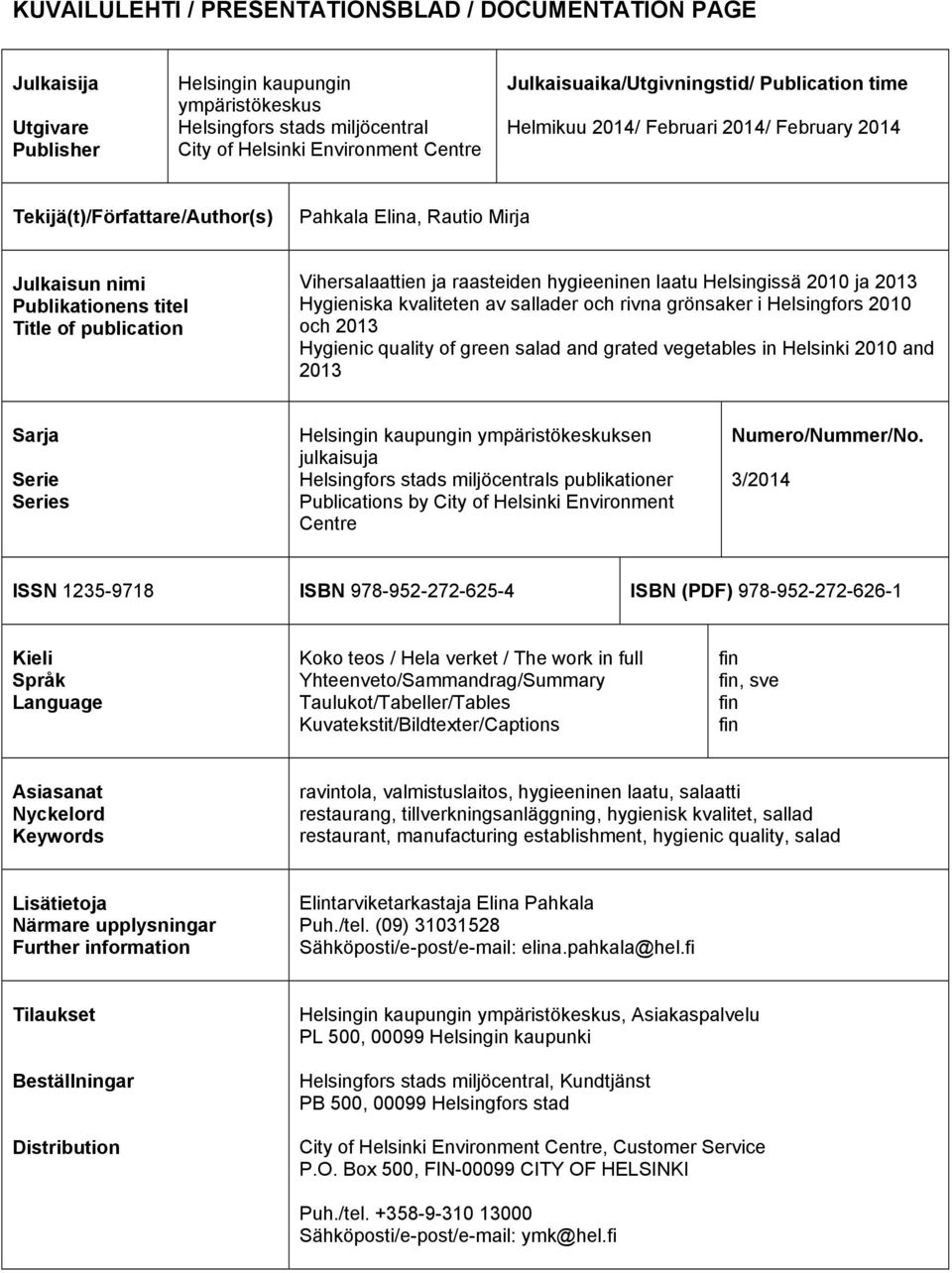 publication Vihersalaattien ja raasteiden hygieeninen laatu Helsingissä 2010 ja 2013 Hygieniska kvaliteten av sallader och rivna grönsaker i Helsingfors 2010 och 2013 Hygienic quality of green salad