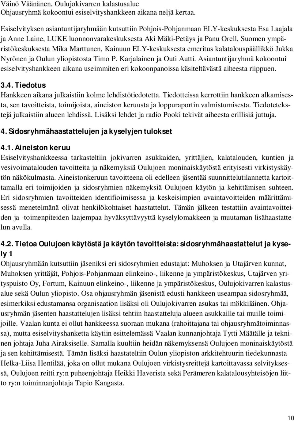 Marttunen, Kainuun ELY-keskuksesta emeritus kalatalouspäällikkö Jukka Nyrönen ja Oulun yliopistosta Timo P. Karjalainen ja Outi Autti.