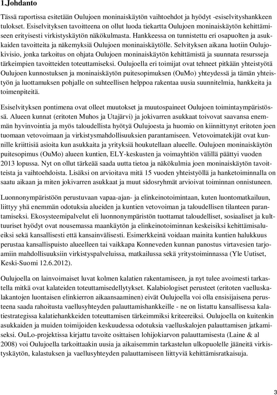 Hankkeessa on tunnistettu eri osapuolten ja asukkaiden tavoitteita ja näkemyksiä Oulujoen moninaiskäytölle.