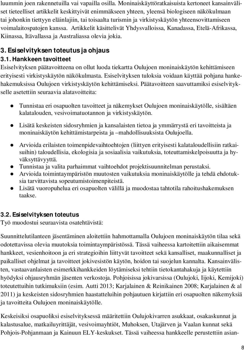 ja virkistyskäytön yhteensovittamiseen voimalaitospatojen kanssa. Artikkelit käsittelivät Yhdysvalloissa, Kanadassa, Etelä-Afrikassa, Kiinassa, Itävallassa ja Australiassa olevia jokia. 3.