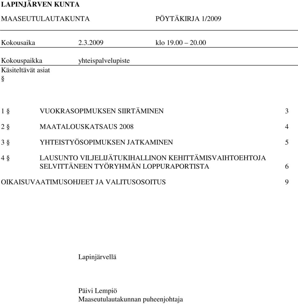 MAATALOUSKATSAUS 2008 4 3 YHTEISTYÖSOPIMUKSEN JATKAMINEN 5 4 LAUSUNTO VILJELIJÄTUKIHALLINON