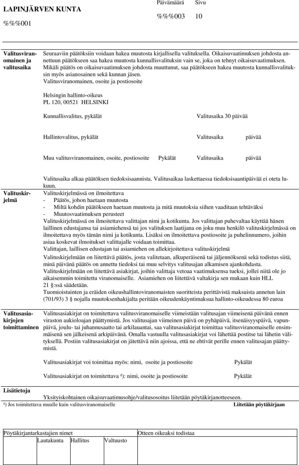 Mikäli päätös on oikaisuvaatimuksen johdosta muuttunut, saa päätökseen hakea muutosta kunnallisvalituksin myös asianosainen sekä kunnan jäsen.