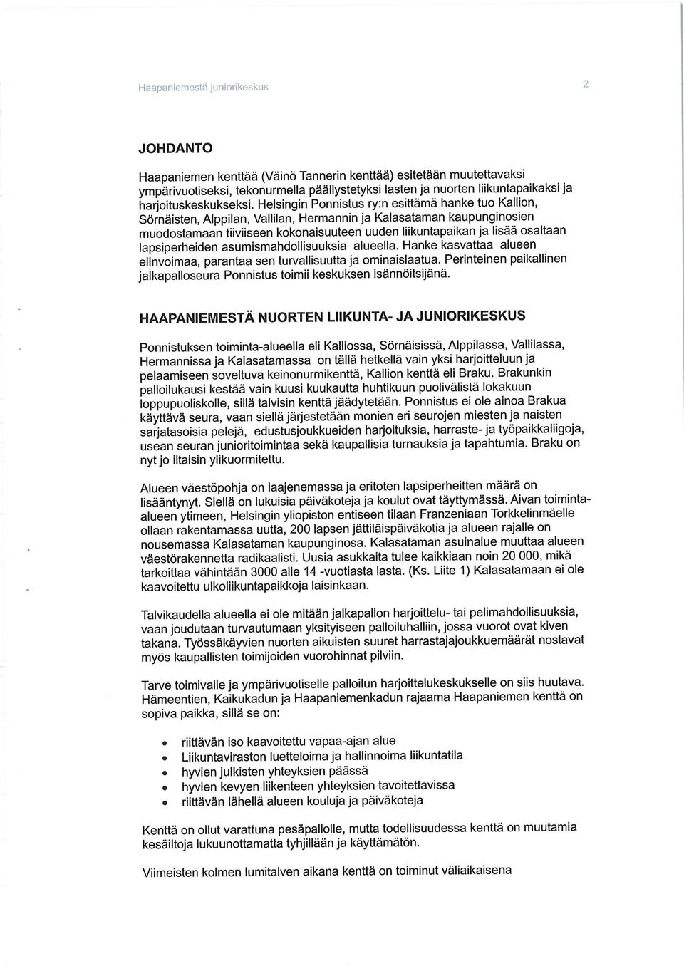 osaltaan lapsiperheiden asumismahdollisuuksia alueella. Hanke kasvattaa alueen elinvoimaa, parantaa sen turvallisuutta ja ominaislaatua.