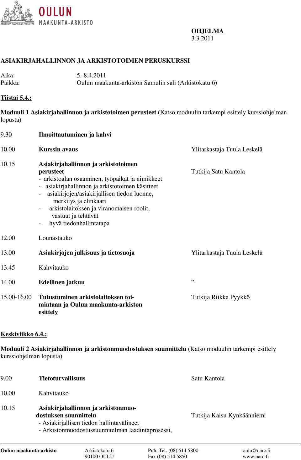 15 Asiakirjahallinnon ja arkistotoimen perusteet - arkistoalan osaaminen, työpaikat ja nimikkeet - asiakirjahallinnon ja arkistotoimen käsitteet - asiakirjojen/asiakirjallisen tiedon luonne, merkitys