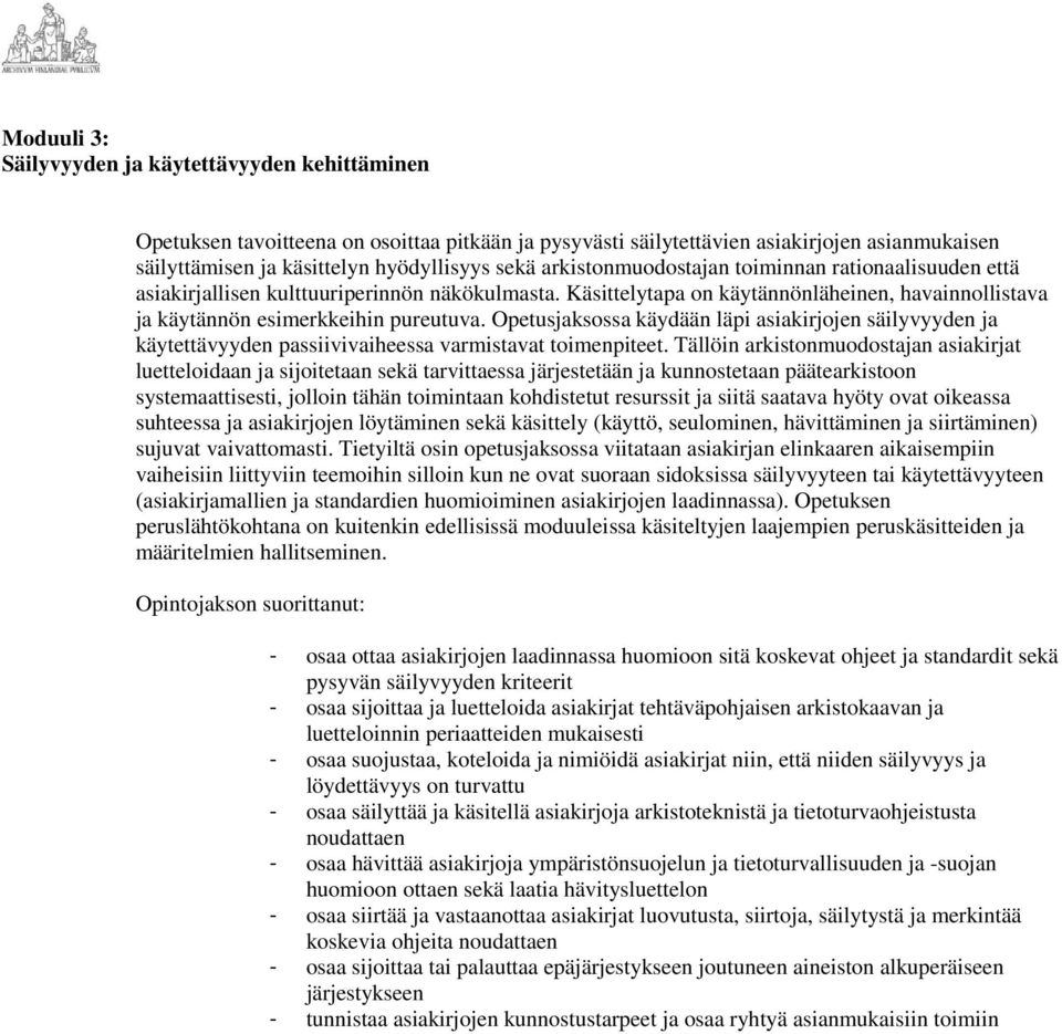 Opetusjaksossa käydään läpi asiakirjojen säilyvyyden ja käytettävyyden passiivivaiheessa varmistavat toimenpiteet.