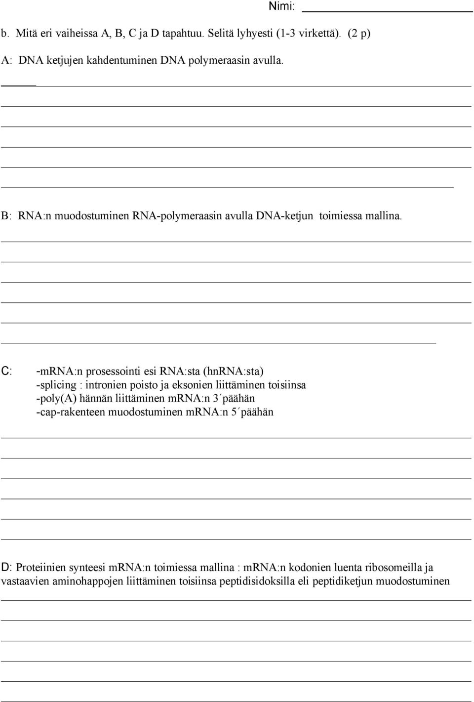 C: -mrna:n prosessointi esi RNA:sta (hnrna:sta) -splicing : intronien poisto ja eksonien liittäminen toisiinsa -poly(a) hännän liittäminen mrna:n 3