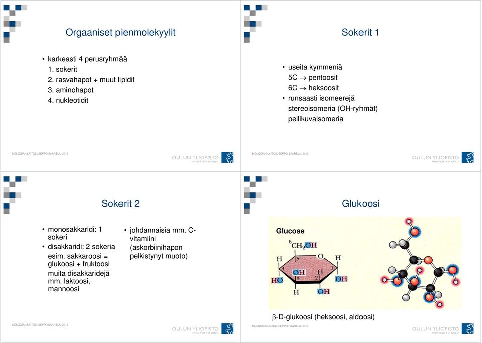 Sokerit 2 Glukoosi monosakkaridi: 1 sokeri disakkaridi: 2 sokeria esim.