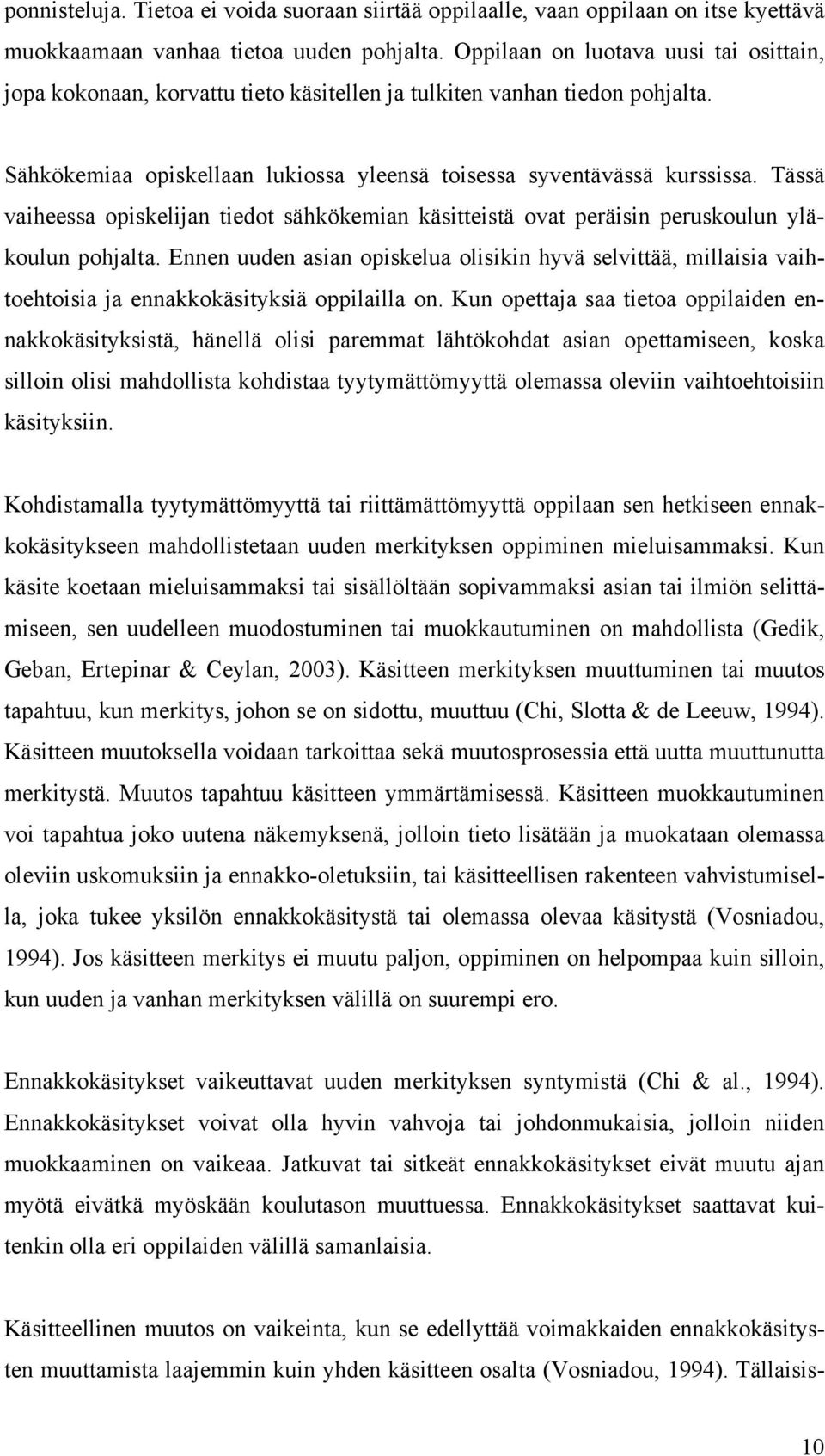 Tässä vaiheessa opiskelijan tiedot sähkökemian käsitteistä ovat peräisin peruskoulun yläkoulun pohjalta.