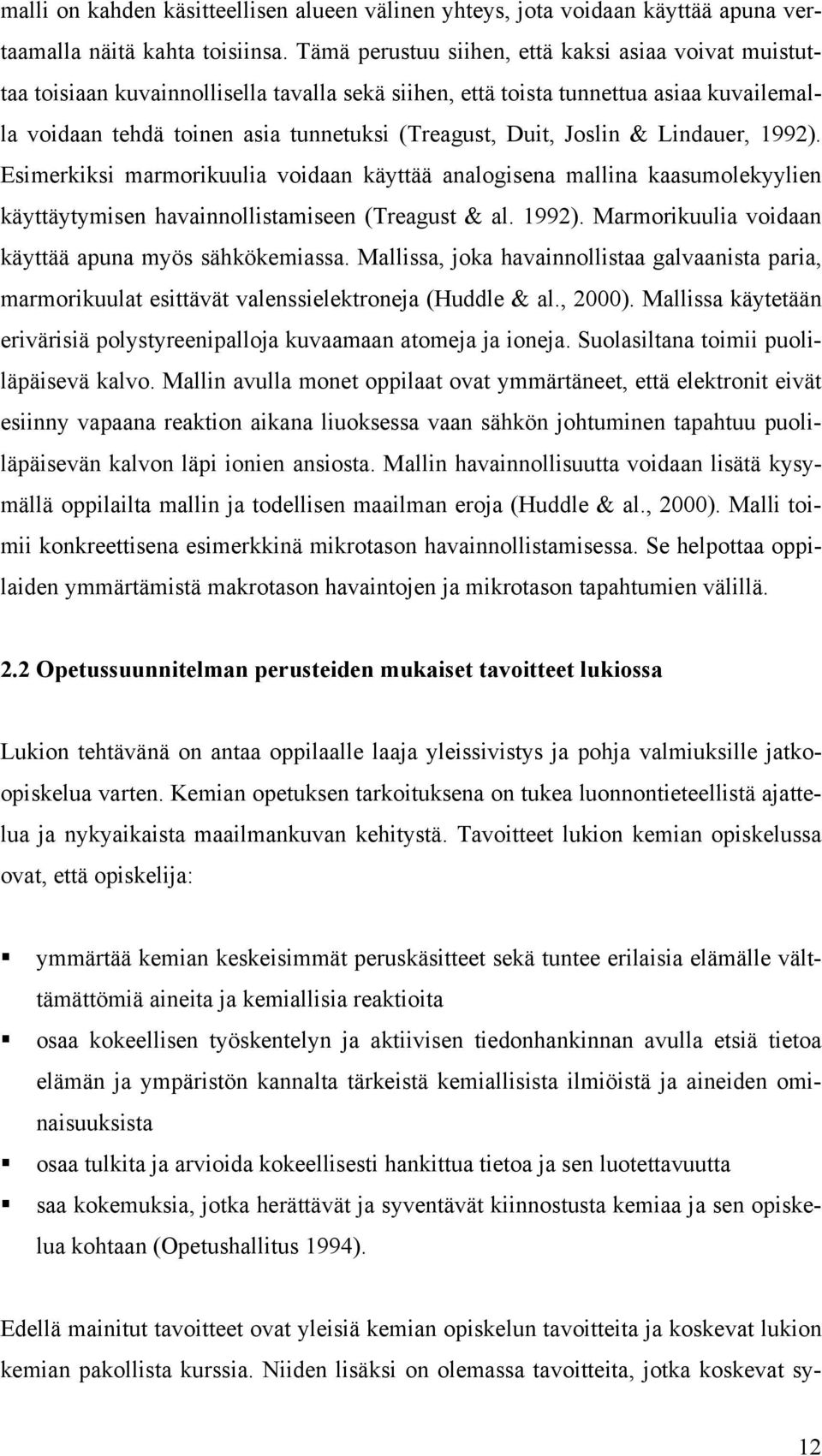 Joslin & Lindauer, 1992). Esimerkiksi marmorikuulia voidaan käyttää analogisena mallina kaasumolekyylien käyttäytymisen havainnollistamiseen (Treagust & al. 1992). Marmorikuulia voidaan käyttää apuna myös sähkökemiassa.