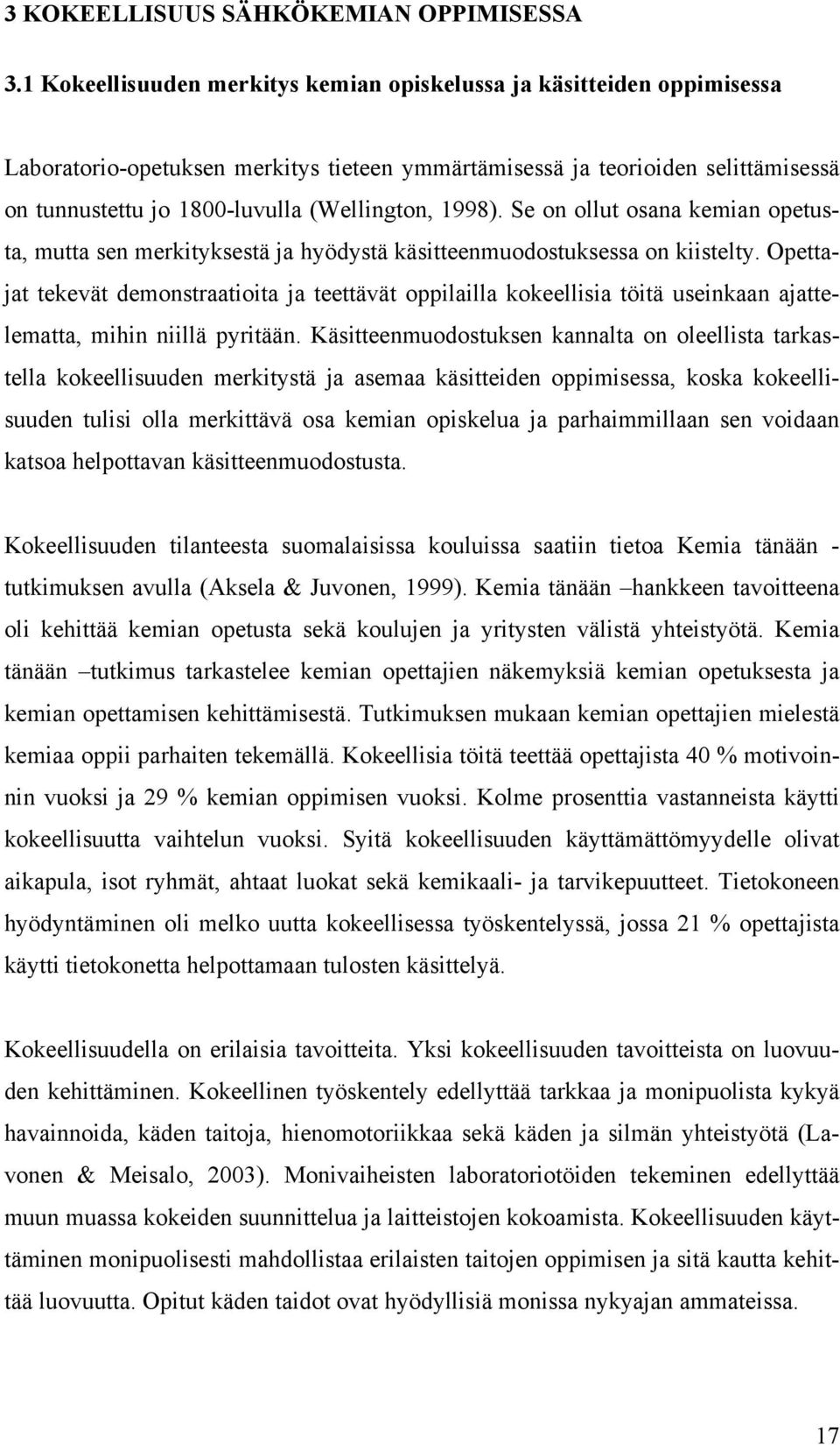 1998). Se on ollut osana kemian opetusta, mutta sen merkityksestä ja hyödystä käsitteenmuodostuksessa on kiistelty.