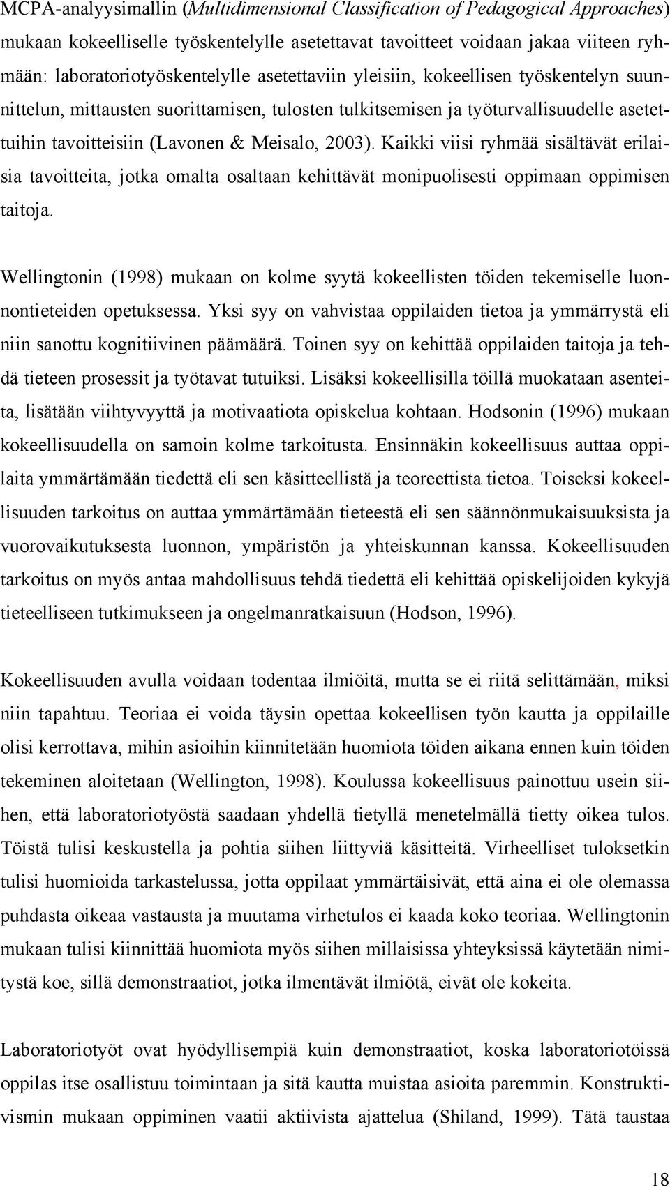 Kaikki viisi ryhmää sisältävät erilaisia tavoitteita, jotka omalta osaltaan kehittävät monipuolisesti oppimaan oppimisen taitoja.