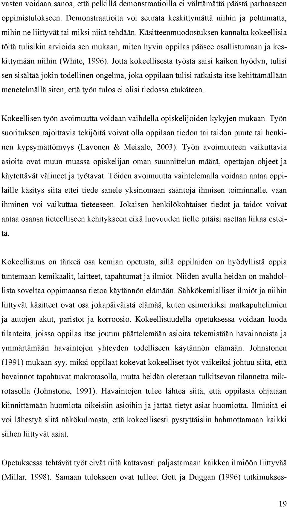 Käsitteenmuodostuksen kannalta kokeellisia töitä tulisikin arvioida sen mukaan, miten hyvin oppilas pääsee osallistumaan ja keskittymään niihin (White, 1996).