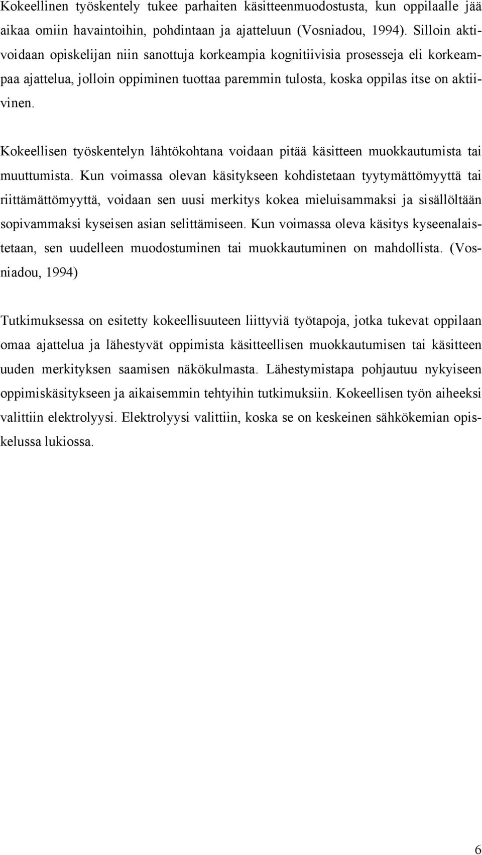 Kokeellisen työskentelyn lähtökohtana voidaan pitää käsitteen muokkautumista tai muuttumista.