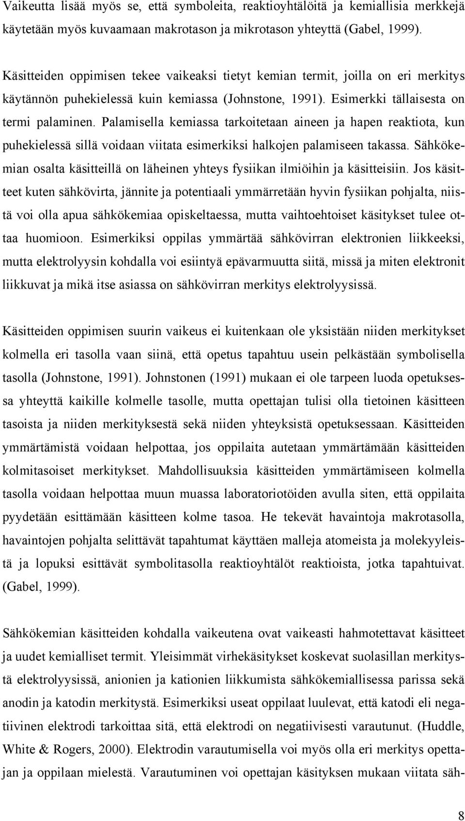 Palamisella kemiassa tarkoitetaan aineen ja hapen reaktiota, kun puhekielessä sillä voidaan viitata esimerkiksi halkojen palamiseen takassa.