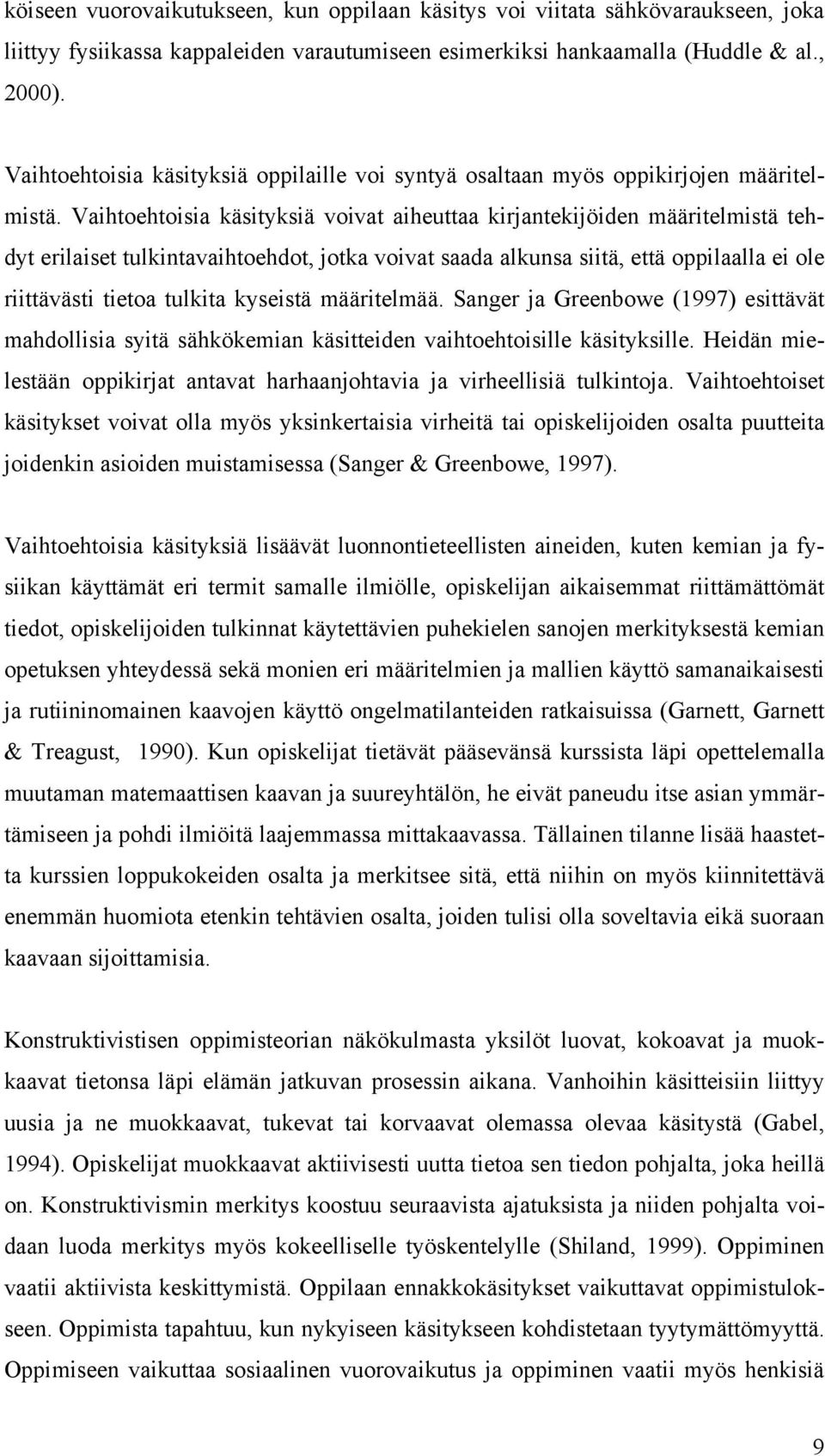 Vaihtoehtoisia käsityksiä voivat aiheuttaa kirjantekijöiden määritelmistä tehdyt erilaiset tulkintavaihtoehdot, jotka voivat saada alkunsa siitä, että oppilaalla ei ole riittävästi tietoa tulkita