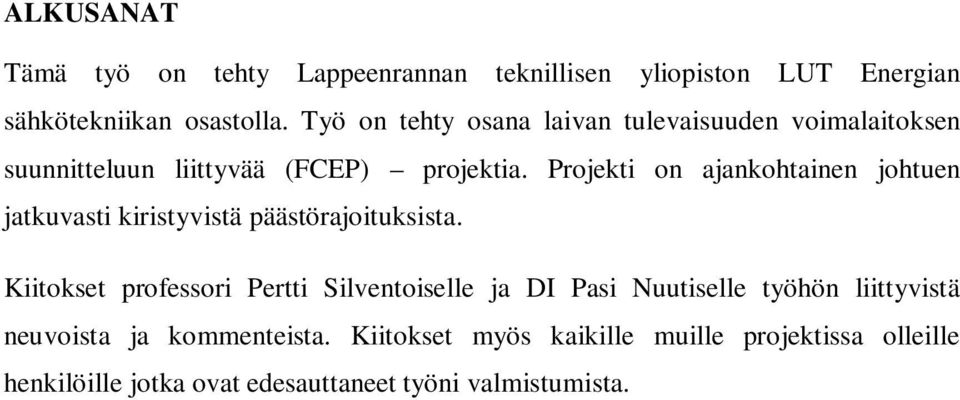 Projekti on ajankohtainen johtuen jatkuvasti kiristyvistä päästörajoituksista.