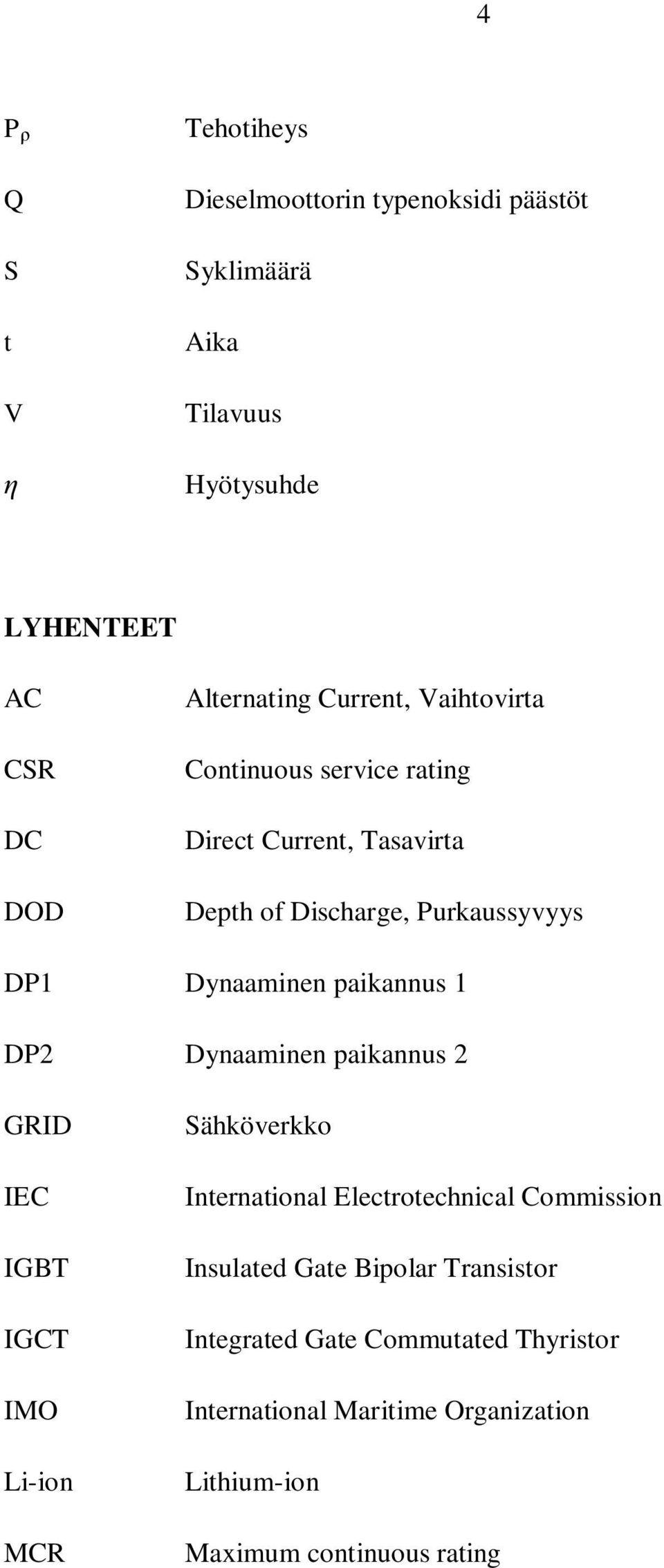 paikannus 1 DP2 Dynaaminen paikannus 2 GRID IEC IGBT IGCT IMO Li-ion MCR Sähköverkko International Electrotechnical Commission