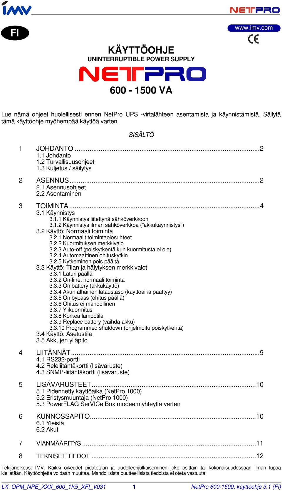 1 Käynnistys 3.1.1 Käynnistys liitettynä sähköverkkoon 3.1.2 Käynnistys ilman sähköverkkoa ( akkukäynnistys ) 3.2 Käyttö: Normaali toiminta 3.2.1 Normaalit toimintaolosuhteet 3.2.2 Kuormituksen merkkivalo 3.