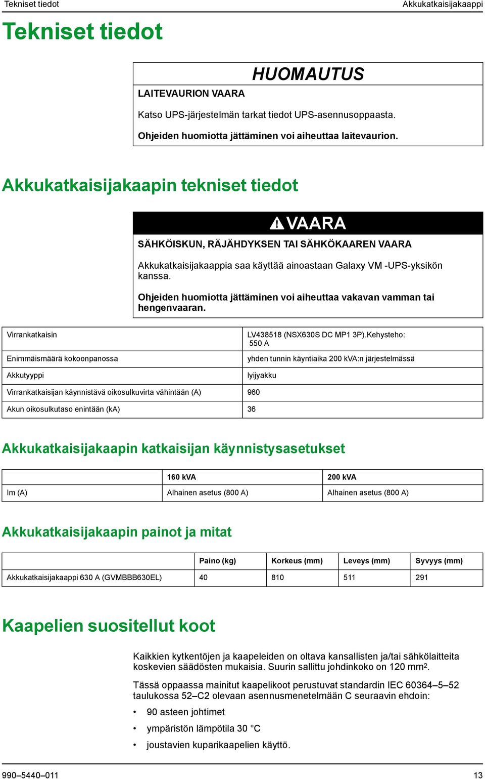 Virrankatkaisin Enimmäismäärä kokoonpanossa Akkutyyppi LV438518 (NSX630S DC MP1 3P).