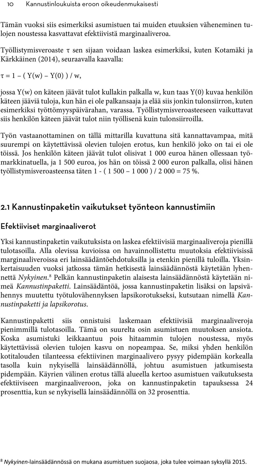 w, kun taas Y(0) kuvaa henkilön käteen jääviä tuloja, kun hän ei ole palkansaaja ja elää siis jonkin tulonsiirron, kuten esimerkiksi työttömyyspäivärahan, varassa.