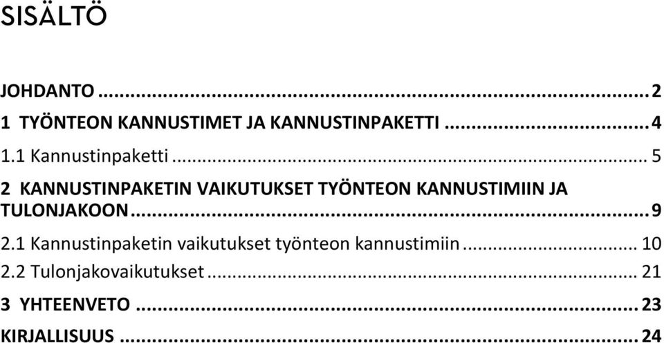 .. 5 2 KANNUSTINPAKETIN VAIKUTUKSET TYÖNTEON KANNUSTIMIIN JA TULONJAKOON.