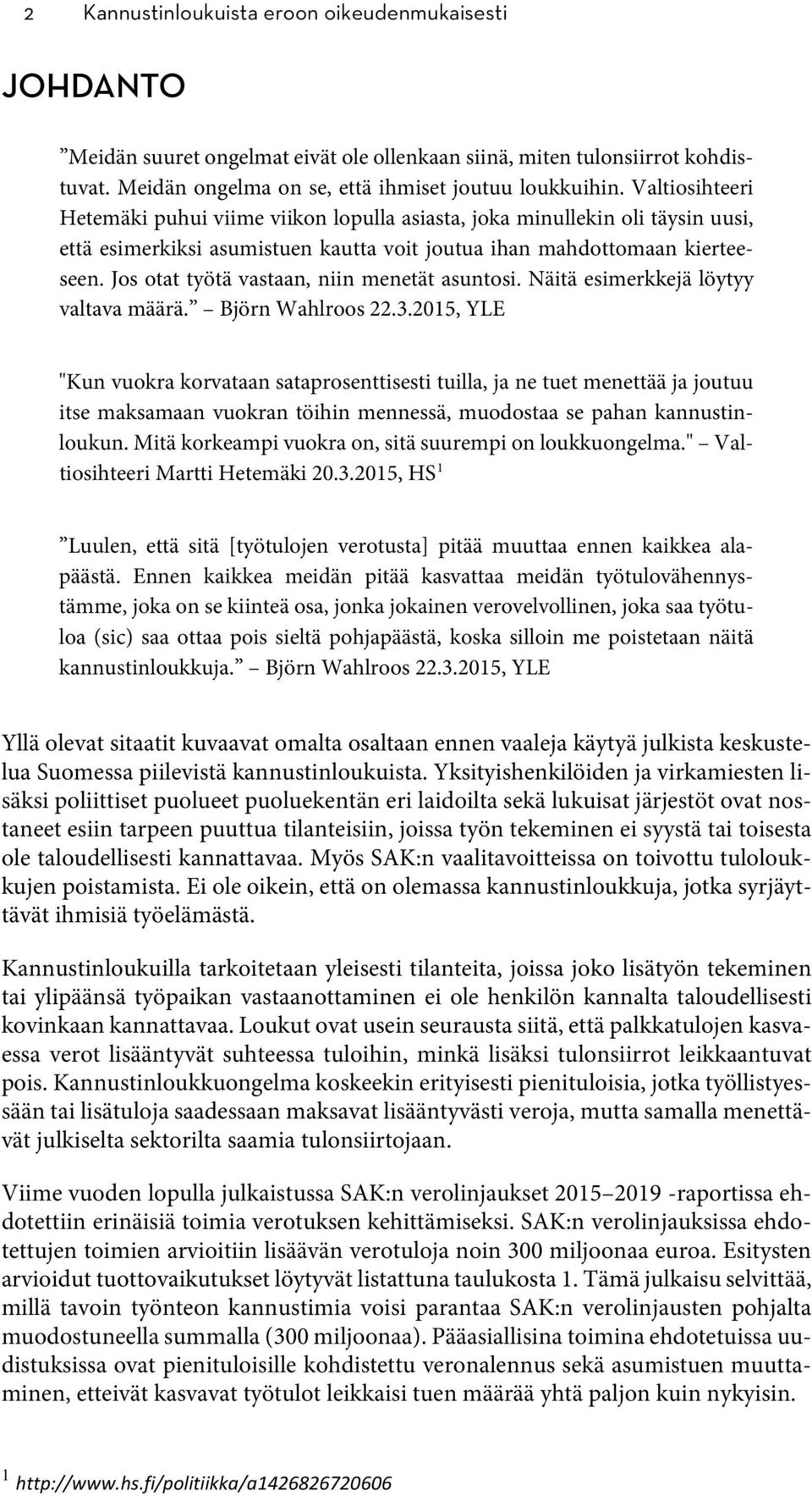 Jos otat työtä vastaan, niin menetät asuntosi. Näitä esimerkkejä löytyy valtava määrä. Björn Wahlroos 22.3.