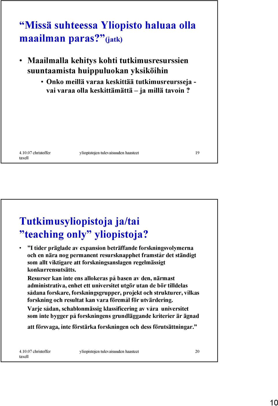 07 christoffer taxell yliopistojen tulevaisuuden 19 Tutkimusyliopistoja ja/tai teaching only yliopistoja?