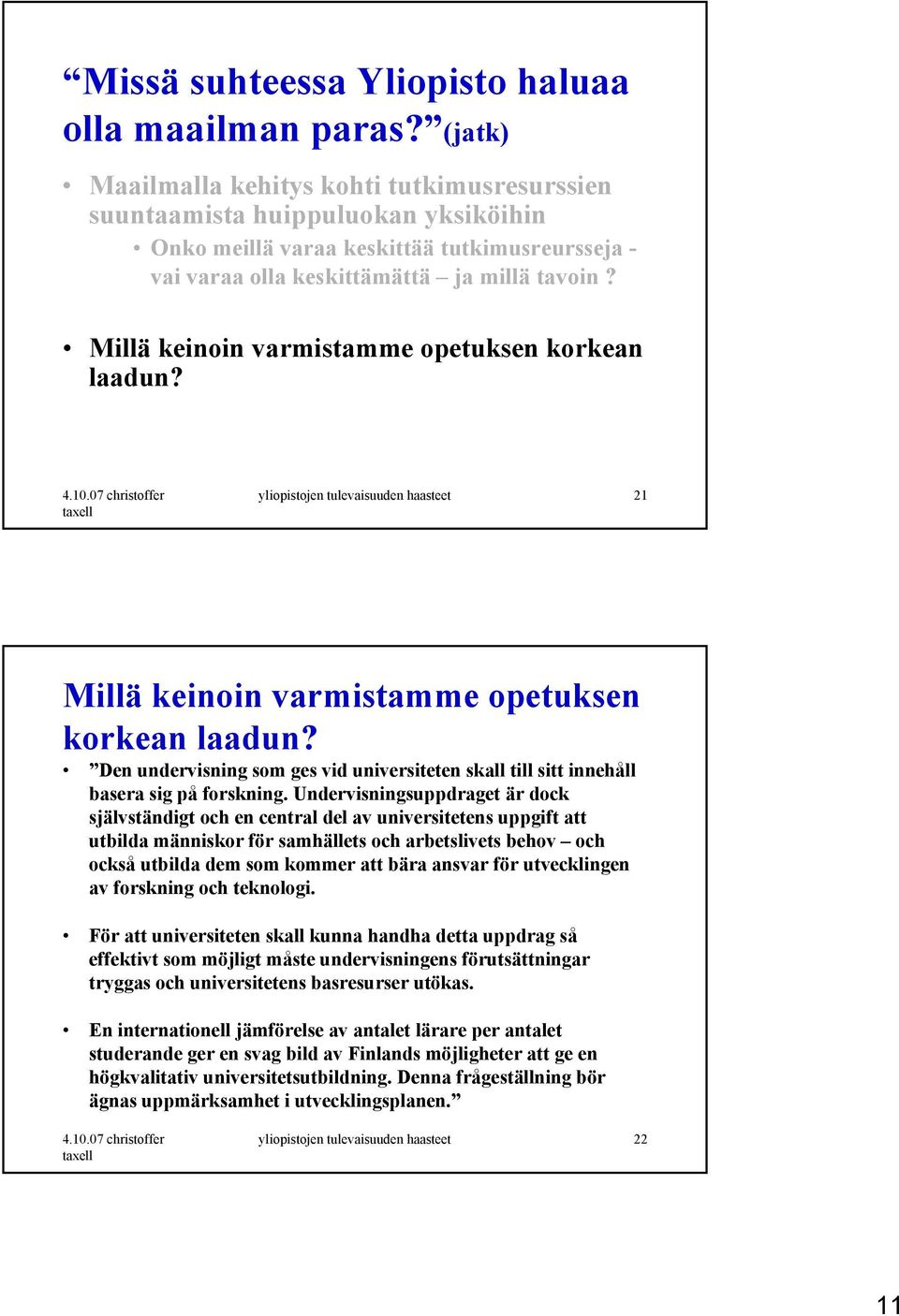 Millä keinoin varmistamme opetuksen korkean laadun? 4.10.07 christoffer taxell yliopistojen tulevaisuuden 21 Millä keinoin varmistamme opetuksen korkean laadun?