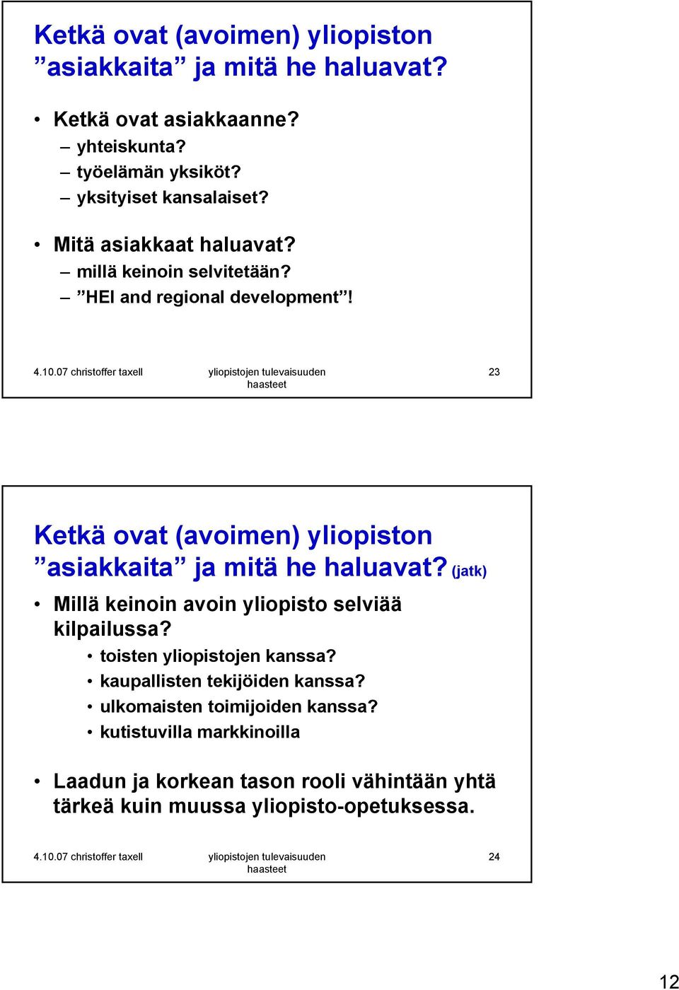 23 Ketkä ovat (avoimen) yliopiston asiakkaita ja mitä he haluavat? (jatk) Millä keinoin avoin yliopisto selviää kilpailussa?