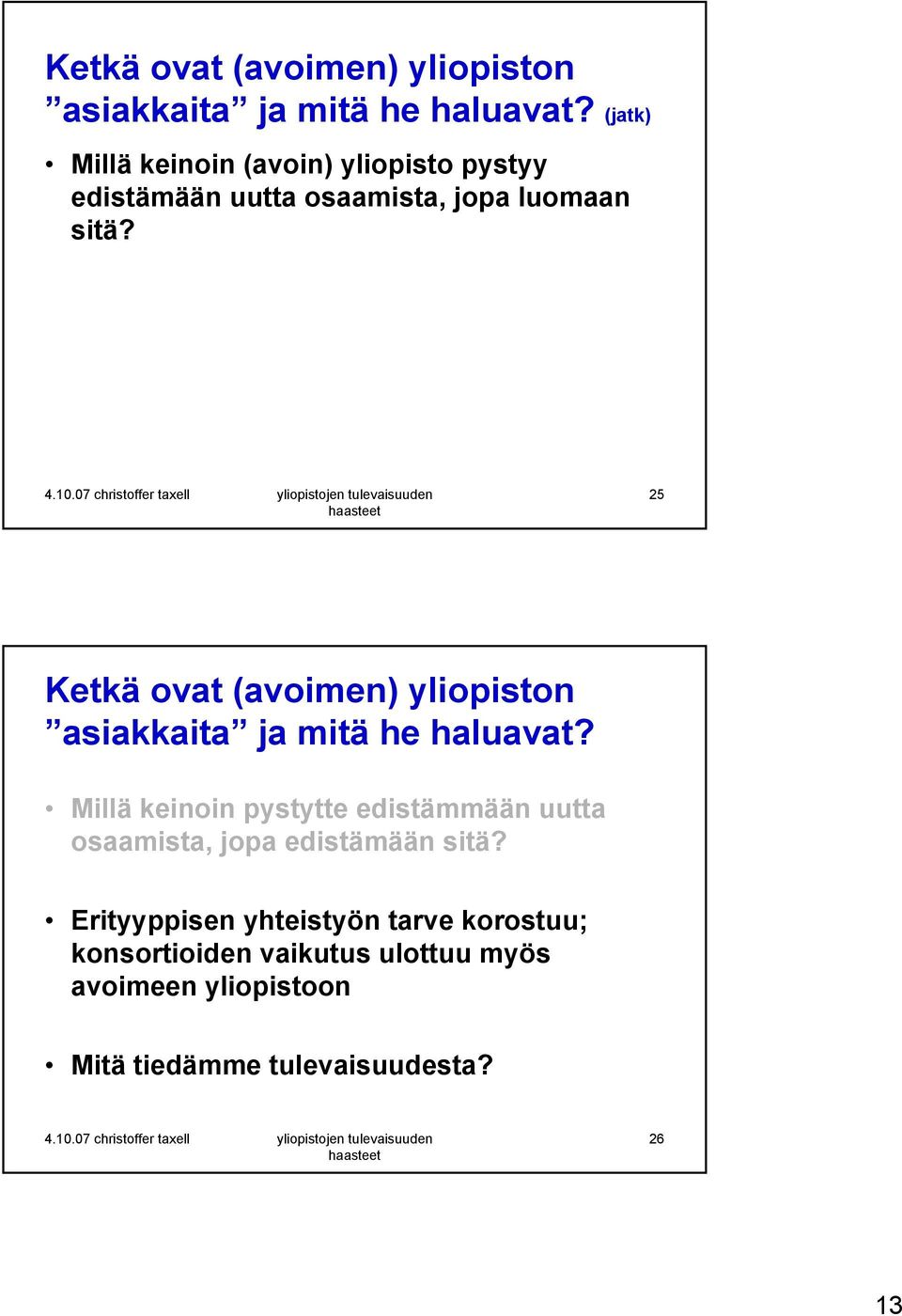 25  Millä keinoin pystytte edistämmään uutta osaamista, jopa edistämään sitä?