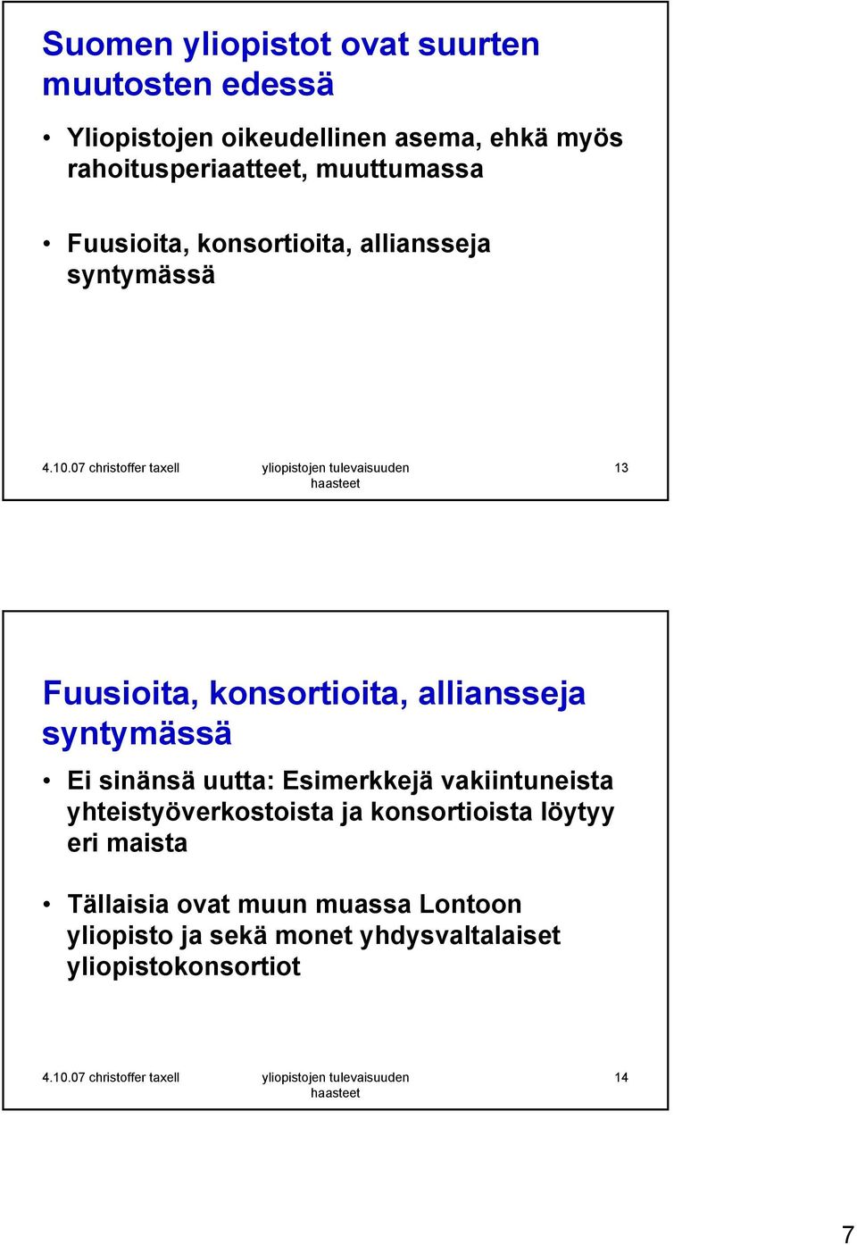 konsortioita, alliansseja syntymässä Ei sinänsä uutta: Esimerkkejä vakiintuneista yhteistyöverkostoista ja