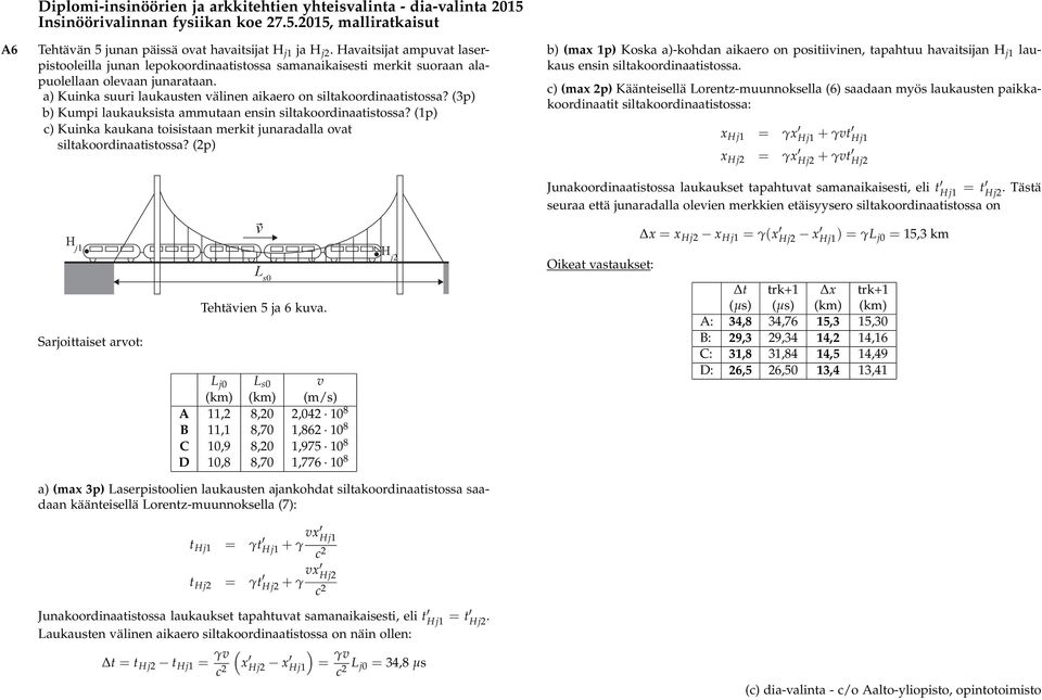 (3p) b) Kumpi laukauksista ammutaan ensin siltakoordinaatistossa? (1p) c) Kuinka kaukana toisistaan merkit junaradalla oat siltakoordinaatistossa?