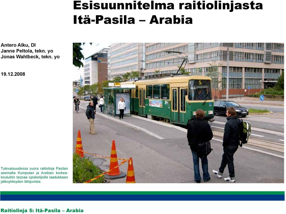 2008 Tulevaisuudessa suora raitiolinja Pasilan asemalta Kumpulan ja