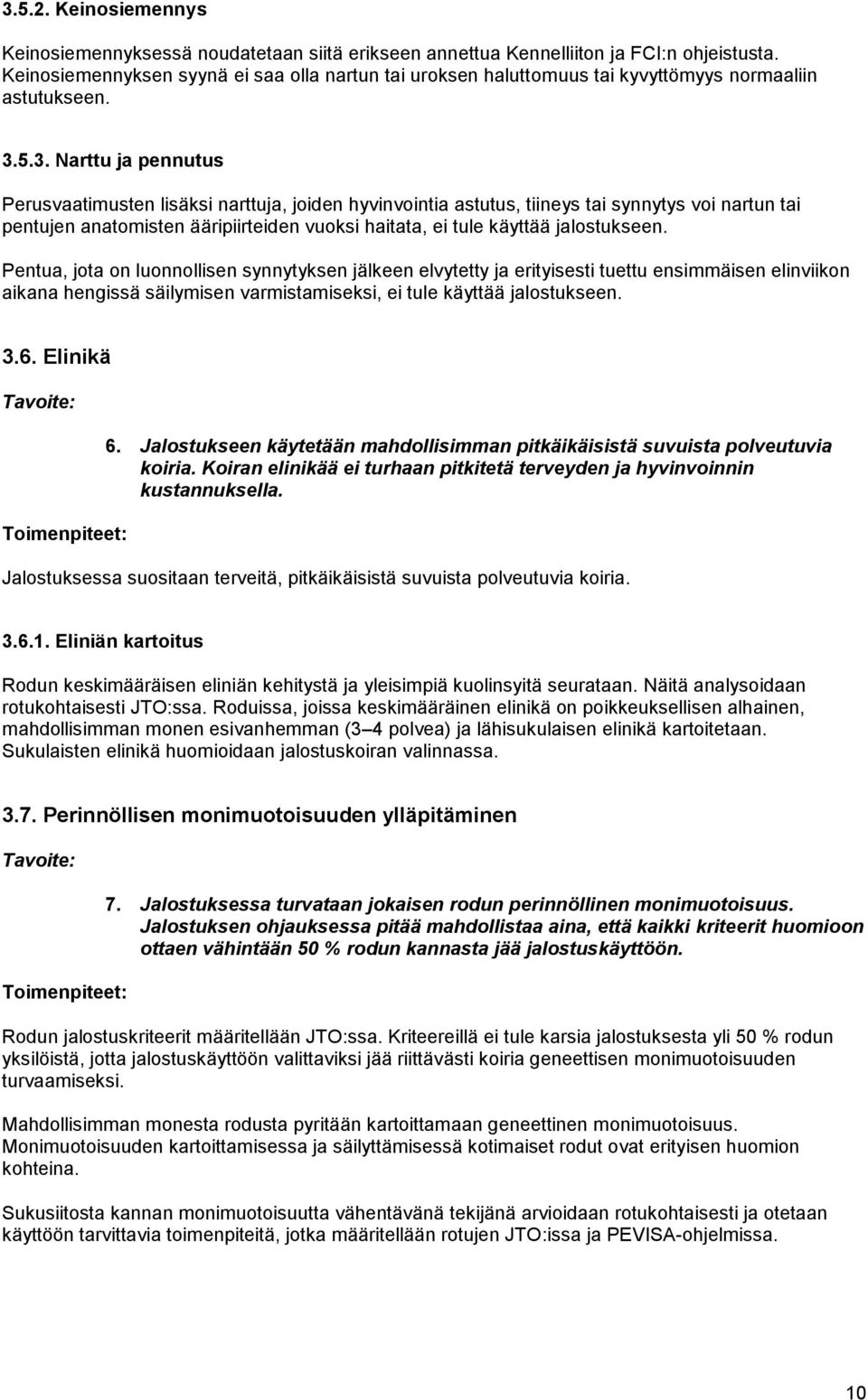 5.3. Narttu ja pennutus Perusvaatimusten lisäksi narttuja, joiden hyvinvointia astutus, tiineys tai synnytys voi nartun tai pentujen anatomisten ääripiirteiden vuoksi haitata, ei tule käyttää