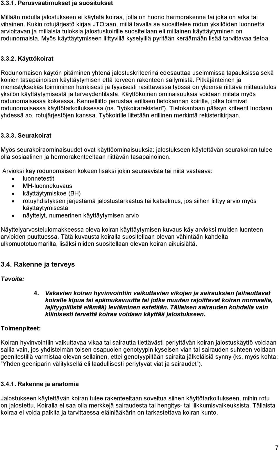 Myös käyttäytymiseen liittyvillä kyselyillä pyritään keräämään lisää tarvittavaa tietoa. 3.3.2.