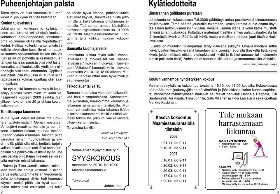 Hallitus kuitenkin antoi aikalisää kaikille sivukylien kouluille siihen saakka kunnes oppilasmäärä laskee alle 20.