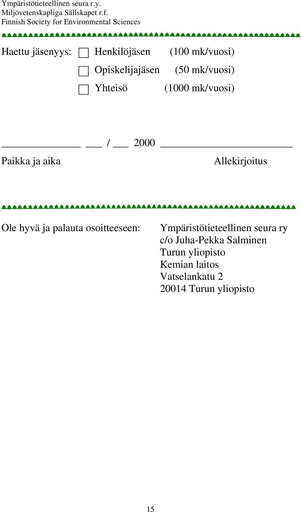 hyvä ja palauta osoitteeseen: Ympäristötieteellinen seura ry c/o